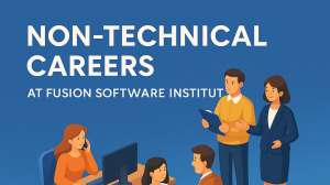 Non-Technical Career Opportunities at Fusion Software Institute