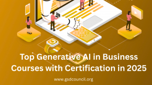 Top Generative AI in Business Courses with Certification in 2025