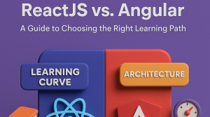 React JS vs Angular: A Guide to Choosing the Right Learning Path