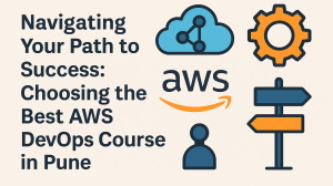 Mastering AWS DevOps: How to Choose the Best Course in Pune for Career Growth