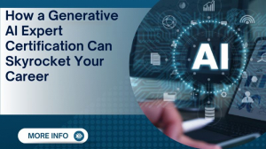 How a Generative AI Expert Certification Can Skyrocket Your Career 