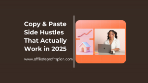 Copy & Paste Side Hustles That Actually Work in 2025