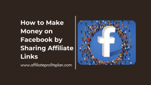 How to Make Money on Facebook by Sharing Affiliate Links