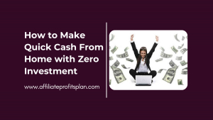 How to Make Quick Cash From Home with Zero Investment