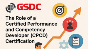 The Role of a Certified Performance and Competency Developer (CPCD) Certification