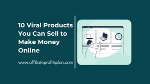 10 Viral Products You Can Sell to Make Money Online