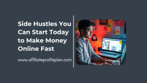 Side Hustles You Can Start Today to Make Money Online Fast