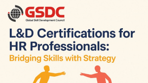 L&D Certifications for HR Professionals: Bridging Skills with Strategy
