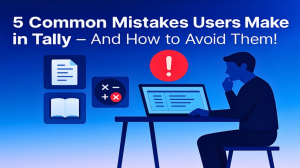 5 Common Mistakes Users Make in Tally - And How to Avoid Them!