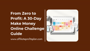From Zero to Profit: A 30-Day Make Money Online Challenge Guide