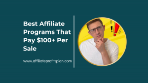 Best Affiliate Programs That Pay $100+ Per Sale