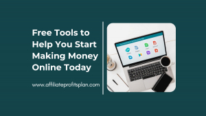 Free Tools to Help You Start Making Money Online Today