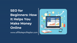 SEO for Beginners: How It Helps You Make Money Online