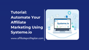 Tutorial: Automate Your Affiliate Marketing Using Systeme.io
