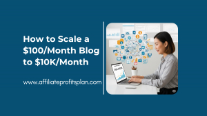 How to Scale a $100/Month Blog to $10K/Month