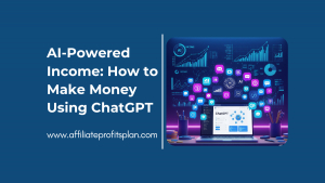 AI-Powered Income: How to Make Money Using ChatGPT