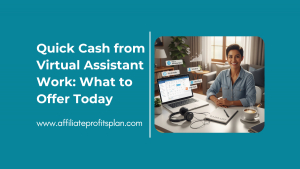Quick Cash from Virtual Assistant Work: What to Offer Today