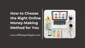 How to Choose the Right Online Money-Making Method for You