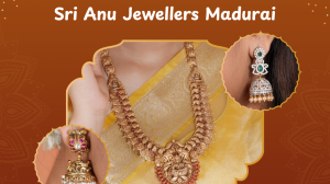 Why Shoppers Across India Love Sri Anu Jewellers Madurai for Timeless Designs