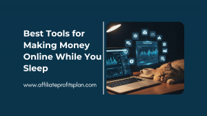 Best Tools for Making Money Online While You Sleep