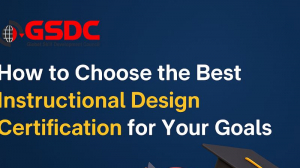  How to Choose the Best Instructional Design Certification for Your Goals