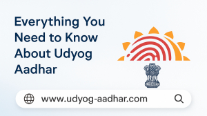 Everything You Need to Know About Udyog Aadhaar