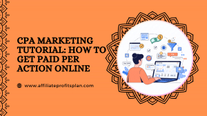 CPA Marketing Tutorial: How to Get Paid Per Action Online