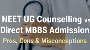 NEET UG Counselling vs Direct MBBS Admission: Pros, Cons & Misconceptions