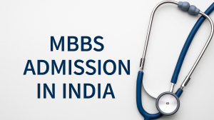 MBBS Admission in India: Complete Guide to Secure a Medical Seat in 2025