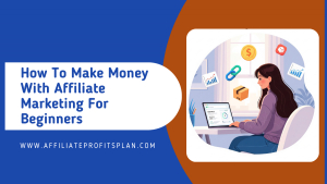 Affiliate Marketing for Beginners: How to Start Earning