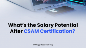  What’s the Salary Potential After CSAM Certification? 