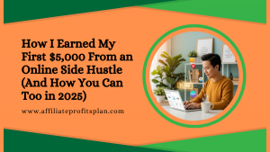 How I Earned My First $5,000 From an Online Side Hustle (And How You Can Too in 2025)