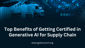 Top Benefits of Getting Certified in Generative AI for Supply Chain 