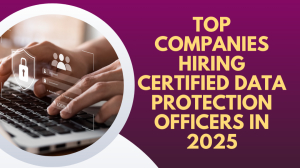 Top Companies Hiring Certified Data Protection Officers in 2025