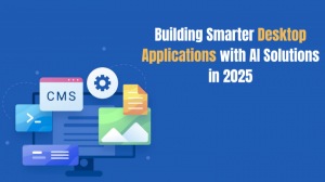 Building Smarter Desktop Applications with AI Solutions in 2025