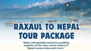 Embark on an Unforgettable Journey: Raxaul to Nepal Tour Package