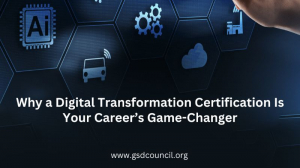 Why a Digital Transformation Certification Is Your Career’s Game-Changer