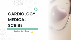 Cardiology Medical Scribe: Improve Efficiency & Patient Documentation in Cardiac Care