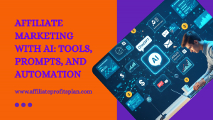 Affiliate Marketing with AI: Tools, Prompts, and Automation