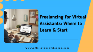Freelancing for Virtual Assistants: Where to Learn & Start