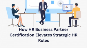  How HR Business Partner Certification Elevates Strategic HR Roles