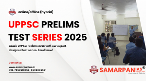 UPPSC Prelims Test Series 2025 – Boost Your Success with Samarpan IAS Coaching in Lucknow