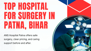 Top hospital for surgery in Patna, Bihar