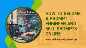 How to Become a Prompt Engineer and Sell Prompts Online