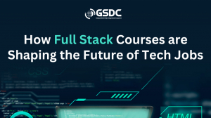 How Full Stack Courses are Shaping the Future of Tech Jobs