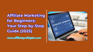 Affiliate Marketing for Beginners: Your Step-by-Step Guide (2025)