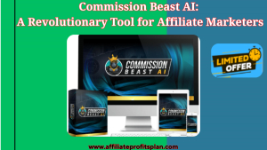 Commission Beast AI: A Revolutionary Tool for Affiliate Marketers