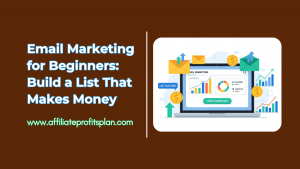 Email Marketing for Beginners: Build a List That Makes Money