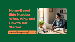 Home-Based Side Hustles: What, Why, and How to Get Started