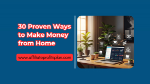 30 Proven Ways to Make Money from Home